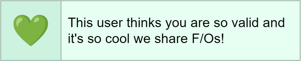 This user thinks you are so valid and it's so cool we share F/Os!